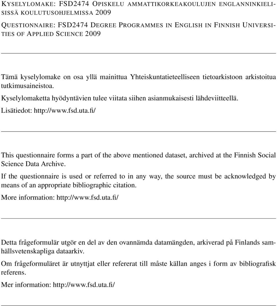 Lisätiedot: http://www.fsd.uta.fi/ This questionnaire forms a part of the above mentioned dataset, archived at the Finnish Social Science Data Archive.