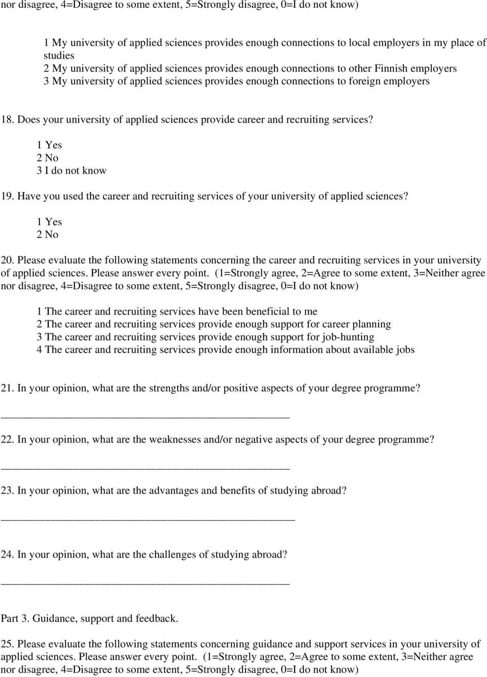 Does your university of applied sciences provide career and recruiting services? 1 Yes 2 No 3 I do not know 19. Have you used the career and recruiting services of your university of applied sciences?