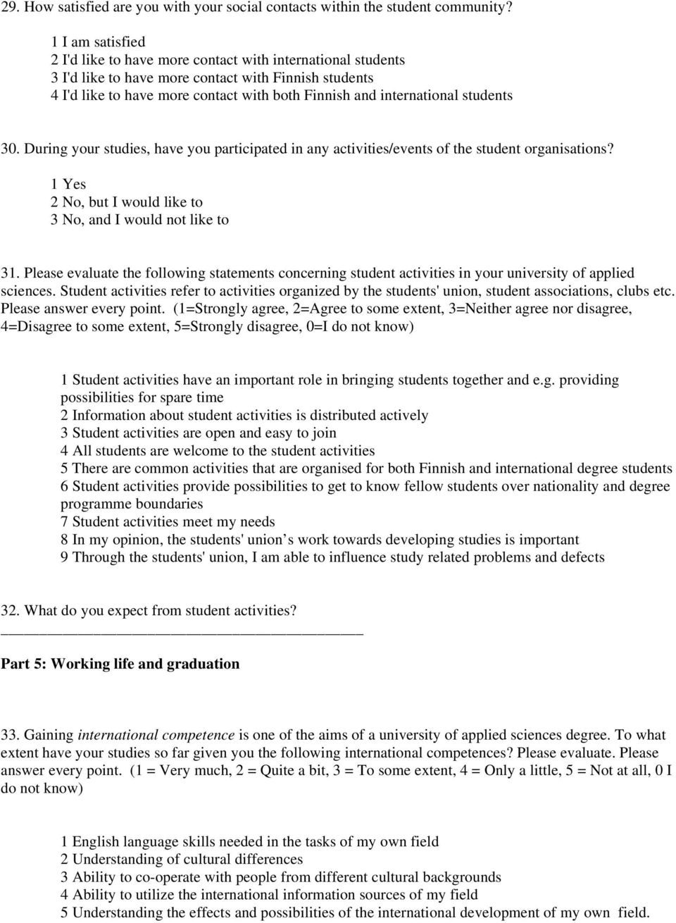 students 30. During your studies, have you participated in any activities/events of the student organisations? 1 Yes 2 No, but I would like to 3 No, and I would not like to 31.