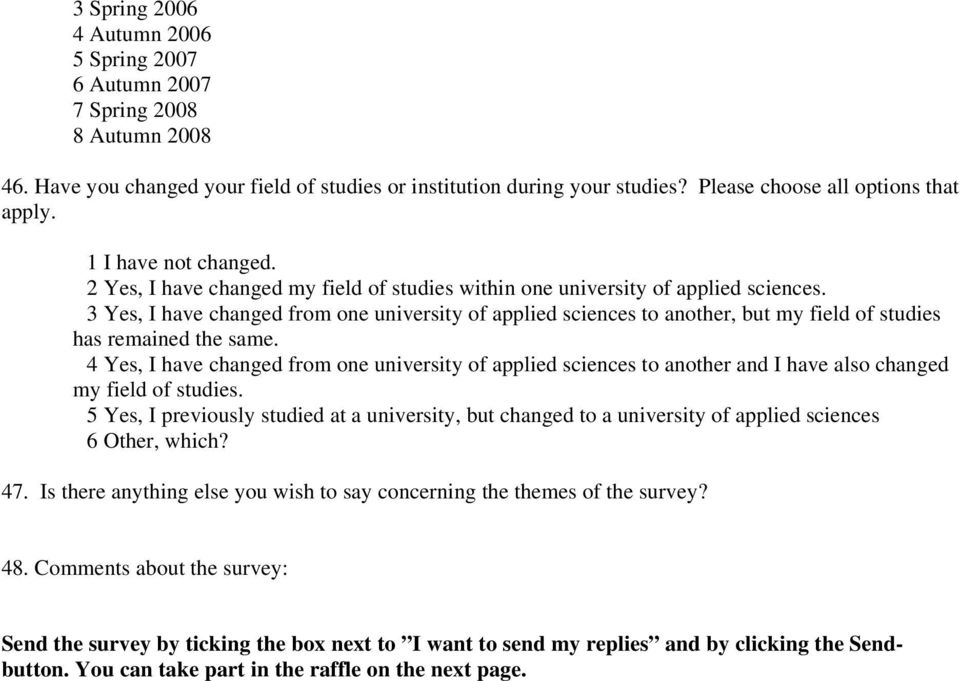 3 Yes, I have changed from one university of applied sciences to another, but my field of studies has remained the same.