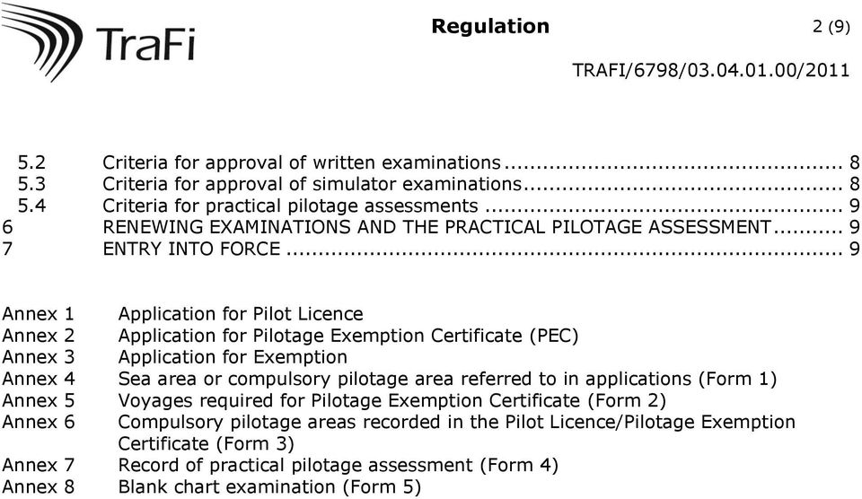 .. 9 Annex 1 Application for Pilot Licence Annex 2 Application for Pilotage Exemption Certificate (PEC) Annex 3 Application for Exemption Annex 4 Sea area or compulsory pilotage area