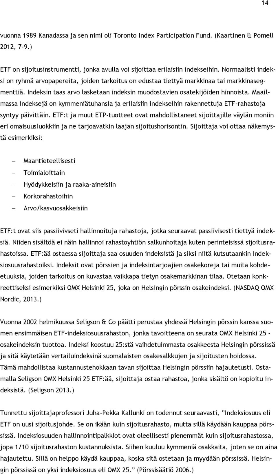 Maailmassa indeksejä on kymmeniätuhansia ja erilaisiin indekseihin rakennettuja ETF-rahastoja syntyy päivittäin.