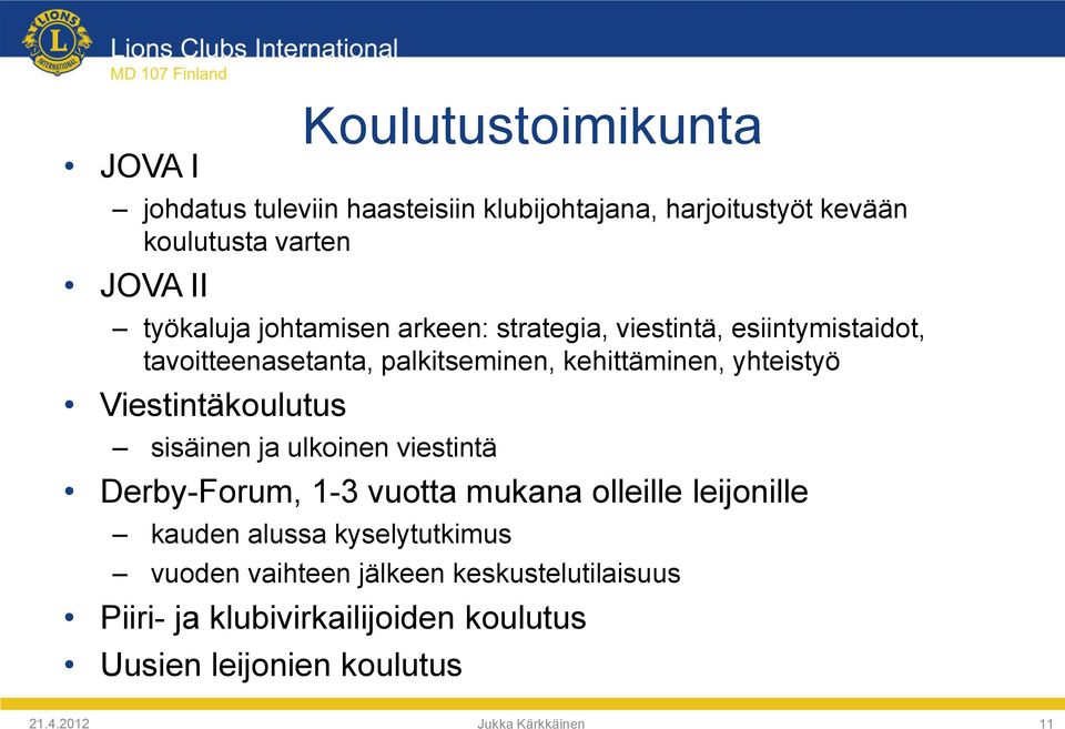 Viestintäkoulutus sisäinen ja ulkoinen viestintä Derby-Forum, 1-3 vuotta mukana olleille leijonille kauden alussa kyselytutkimus