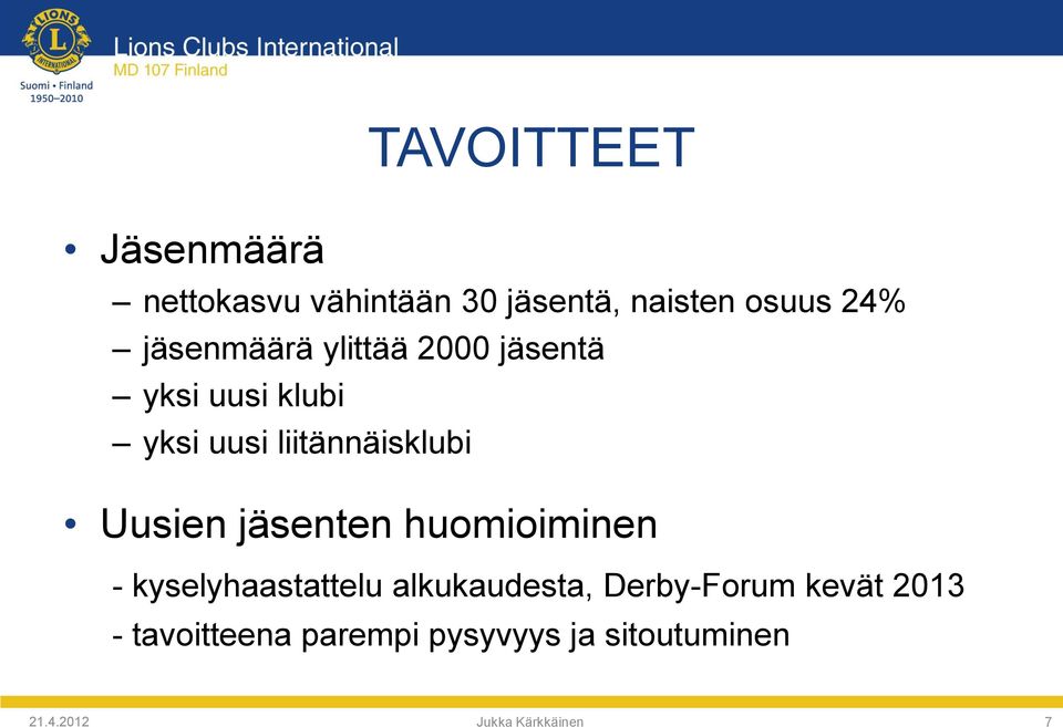 Uusien jäsenten huomioiminen - kyselyhaastattelu alkukaudesta, Derby-Forum