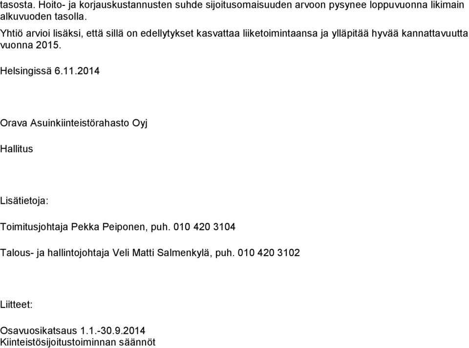 Helsingissä 6.11.2014 Orava Asuinkiinteistörahasto Oyj Hallitus Lisätietoja: Toimitusjohtaja Pekka Peiponen, puh.