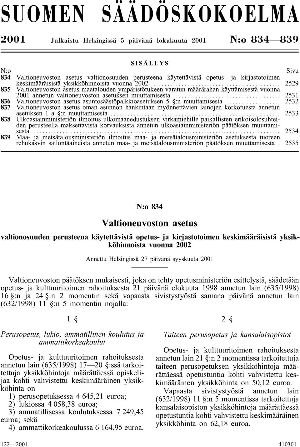 .. 2531 836 Valtioneuvoston asetus asuntosäästöpalkkioasetuksen 5 :n muuttamisesta.