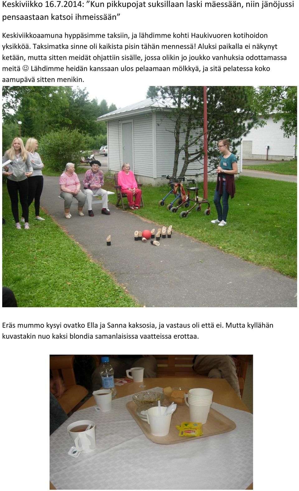 Haukivuoren kotihoidon yksikköä. Taksimatka sinne oli kaikista pisin tähän mennessä!
