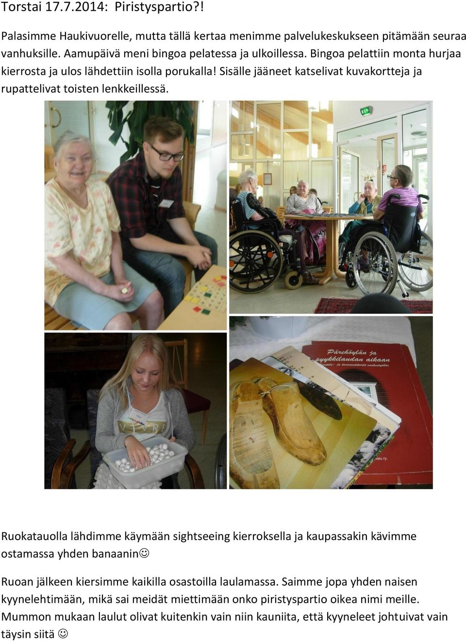 Sisälle jääneet katselivat kuvakortteja ja rupattelivat toisten lenkkeillessä.