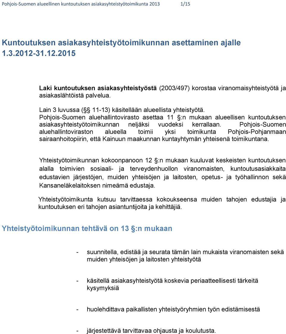 Pohjois-Suomen aluehallintovirasto asettaa 11 :n mukaan alueellisen kuntoutuksen asiakasyhteistyötoimikunnan neljäksi vuodeksi kerrallaan.