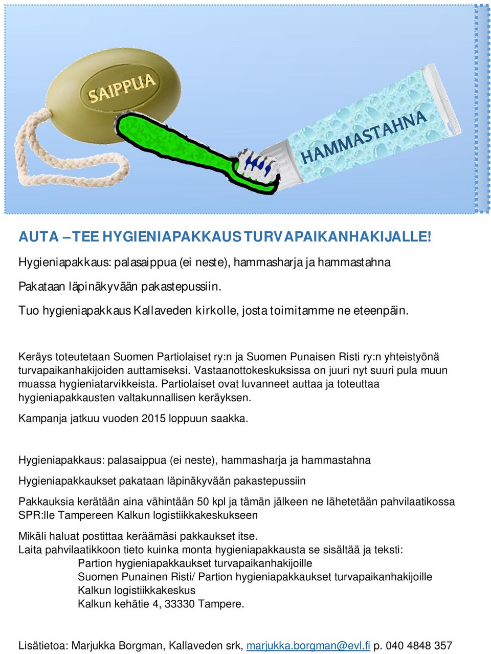 Vastaanottokeskuksissa on juuri nyt suuri pula muun muassa hygieniatarvikkeista. Partiolaiset ovat luvanneet auttaa ja toteuttaa hygieniapakkausten valtakunnallisen keräyksen.