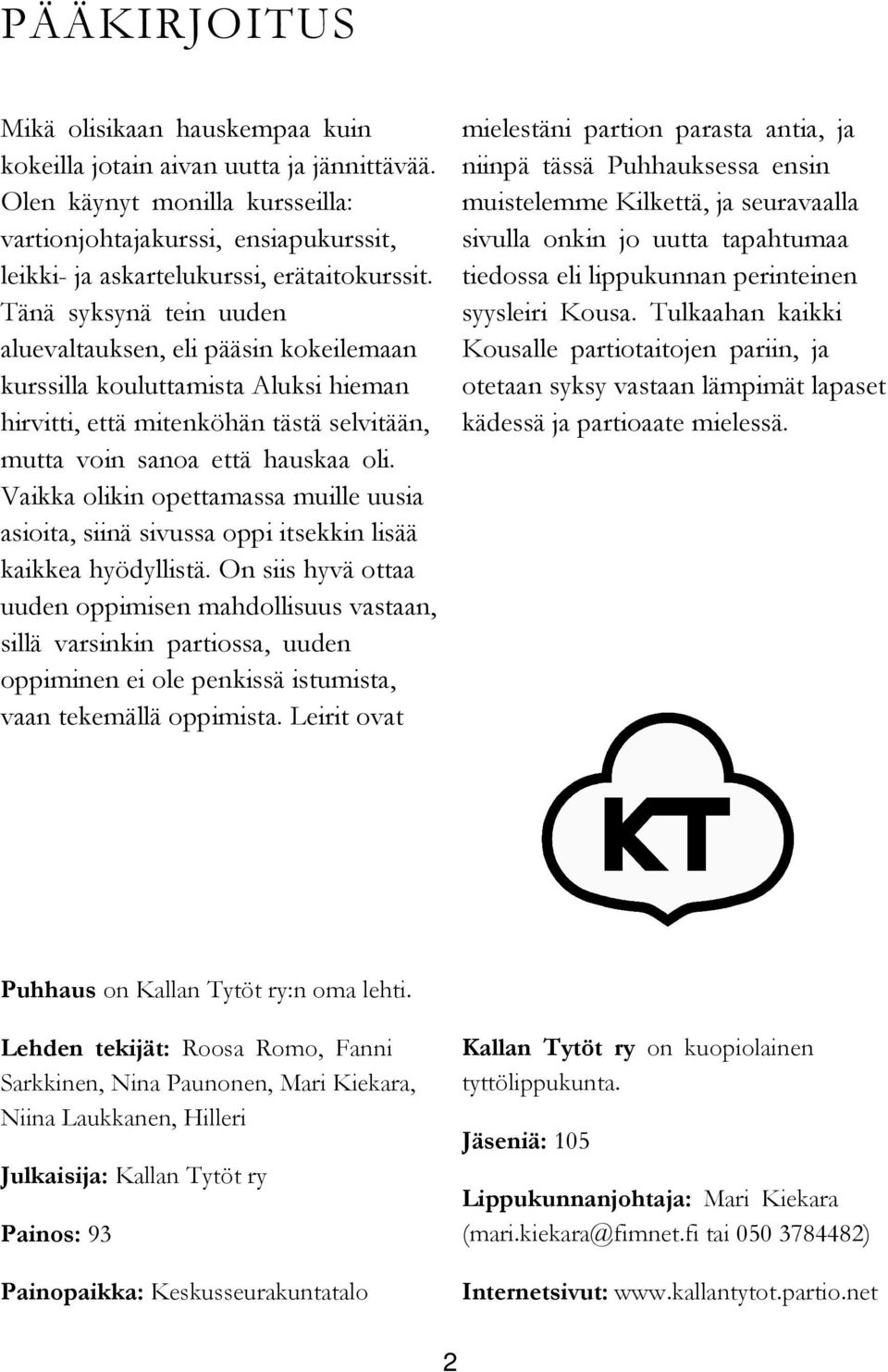 Tänä syksynä tein uuden aluevaltauksen, eli pääsin kokeilemaan kurssilla kouluttamista Aluksi hieman hirvitti, että mitenköhän tästä selvitään, mutta voin sanoa että hauskaa oli.