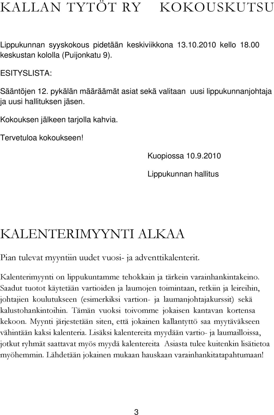 2010 Lippukunnan hallitus KALENTERIMYYNTI ALKAA Pian tulevat myyntiin uudet vuosi- ja adventtikalenterit. Kalenterimyynti on lippukuntamme tehokkain ja tärkein varainhankintakeino.