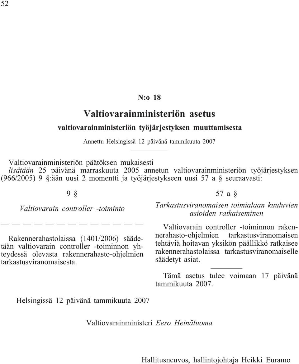 Rakennerahastolaissa (1401/2006) säädetään valtiovarain controller -toiminnon yhteydessä olevasta rakennerahasto-ohjelmien tarkastusviranomaisesta.