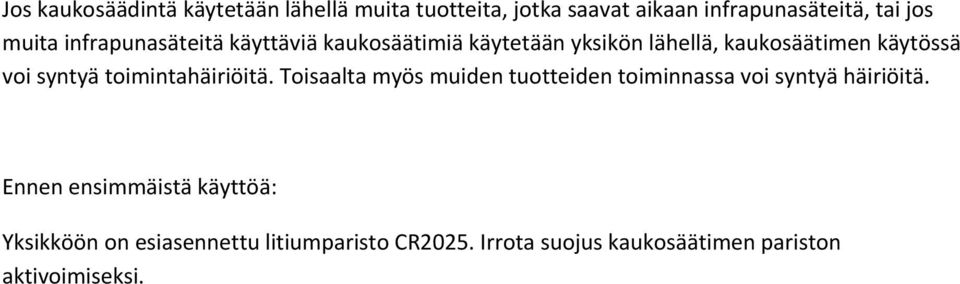 toimintahäiriöitä. Toisaalta myös muiden tuotteiden toiminnassa voi syntyä häiriöitä.