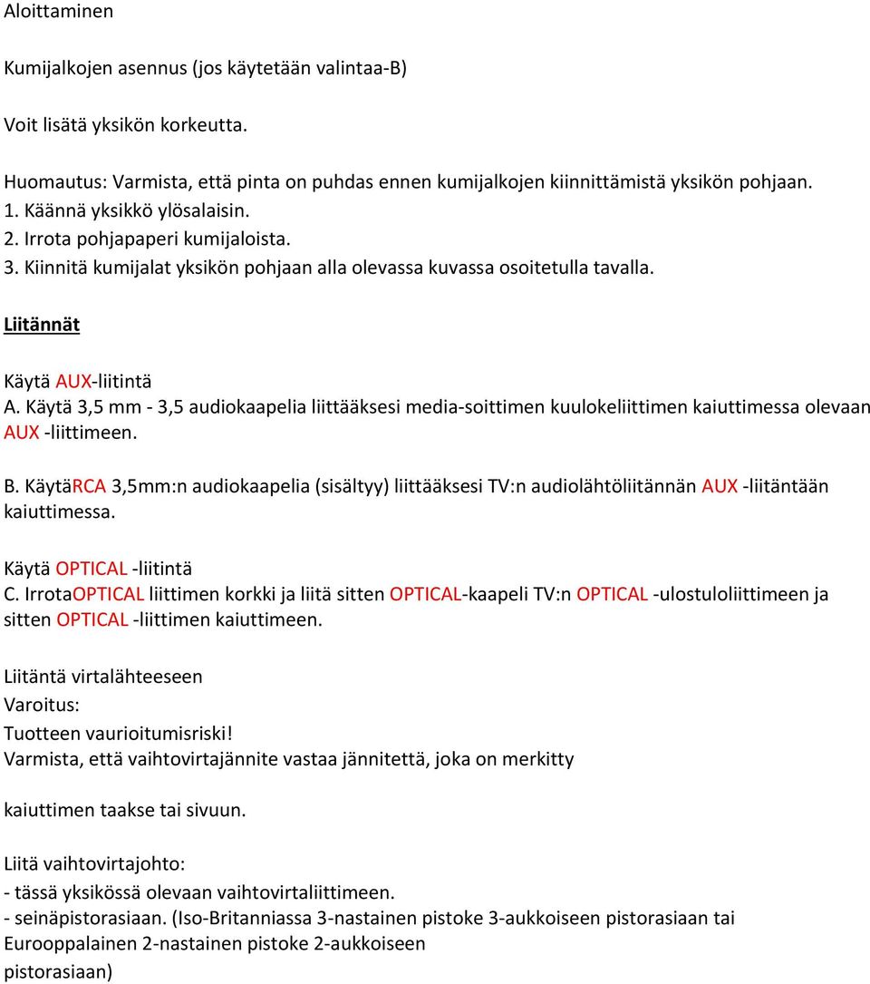 Käytä 3,5 mm - 3,5 audiokaapelia liittääksesi media-soittimen kuulokeliittimen kaiuttimessa olevaan AUX -liittimeen. B.