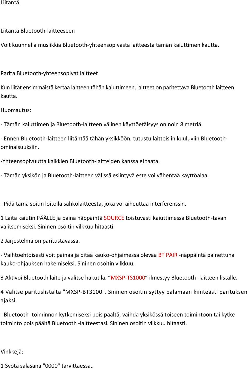 Huomautus: - Tämän kaiuttimen ja Bluetooth-laitteen välinen käyttöetäisyys on noin 8 metriä.