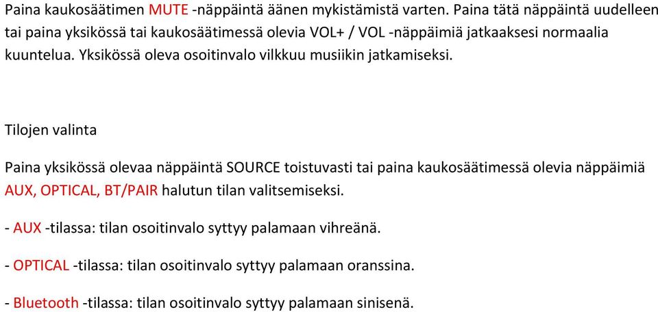 Yksikössä oleva osoitinvalo vilkkuu musiikin jatkamiseksi.