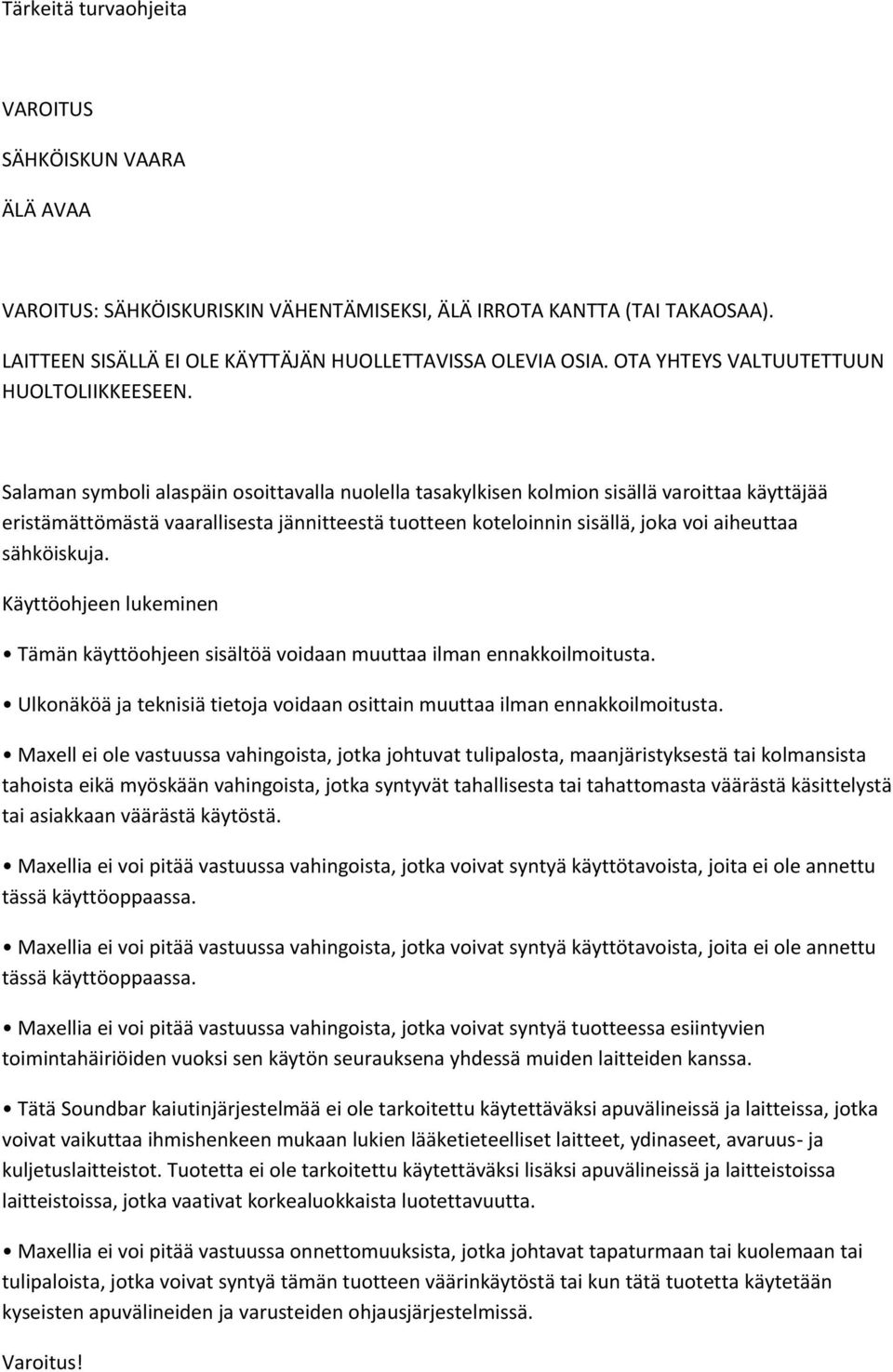 Salaman symboli alaspäin osoittavalla nuolella tasakylkisen kolmion sisällä varoittaa käyttäjää eristämättömästä vaarallisesta jännitteestä tuotteen koteloinnin sisällä, joka voi aiheuttaa