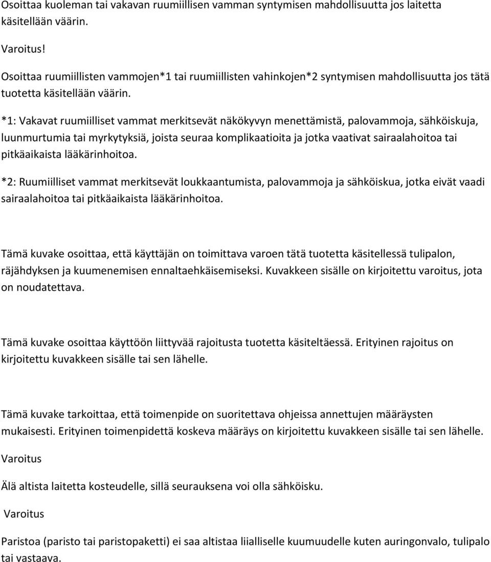 *1: Vakavat ruumiilliset vammat merkitsevät näkökyvyn menettämistä, palovammoja, sähköiskuja, luunmurtumia tai myrkytyksiä, joista seuraa komplikaatioita ja jotka vaativat sairaalahoitoa tai