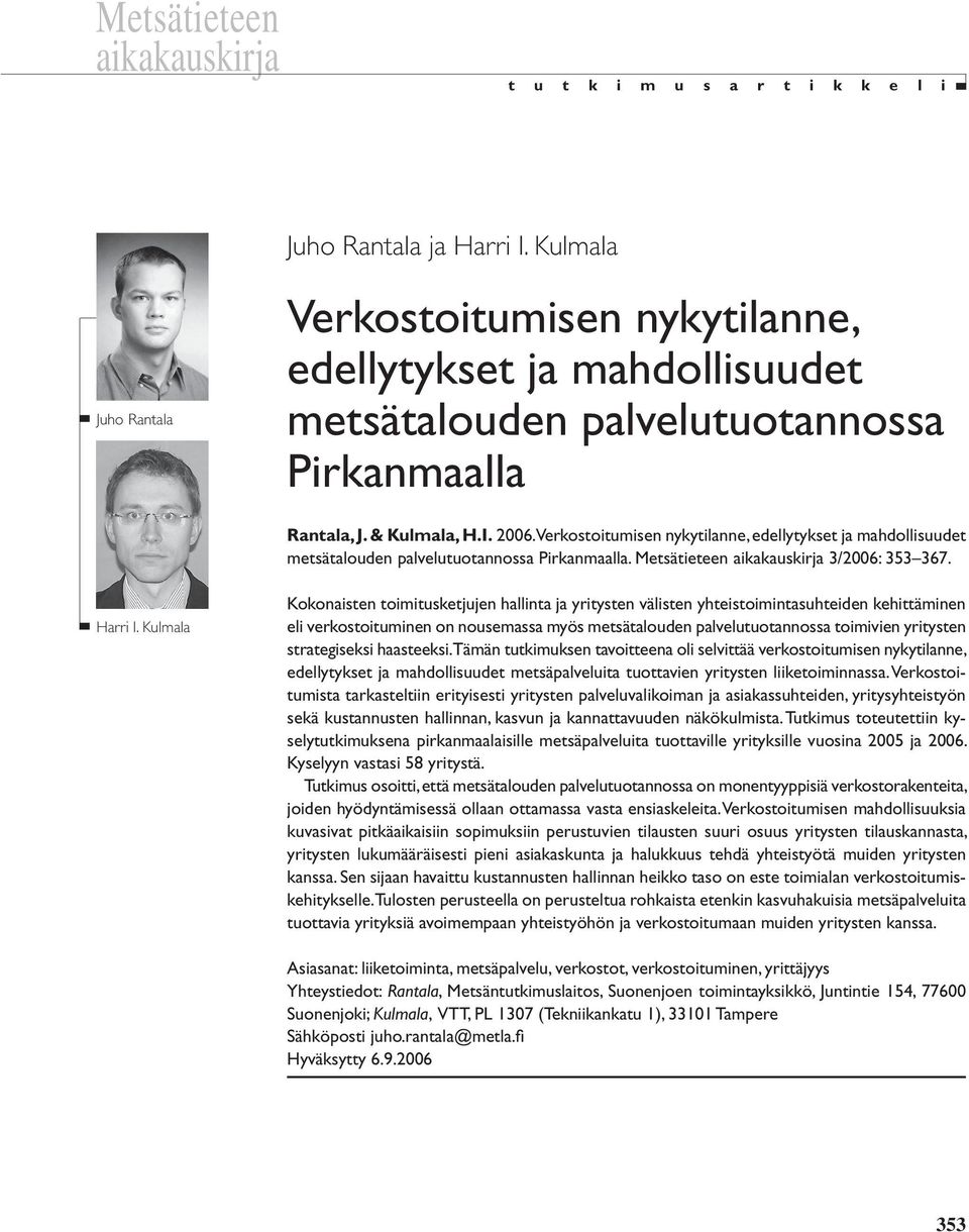 Verkostoitumisen nykytilanne, edellytykset ja mahdollisuudet metsätalouden palvelutuotannossa Pirkanmaalla. Metsätieteen aikakauskirja 3/2006: 353 367. Harri I.