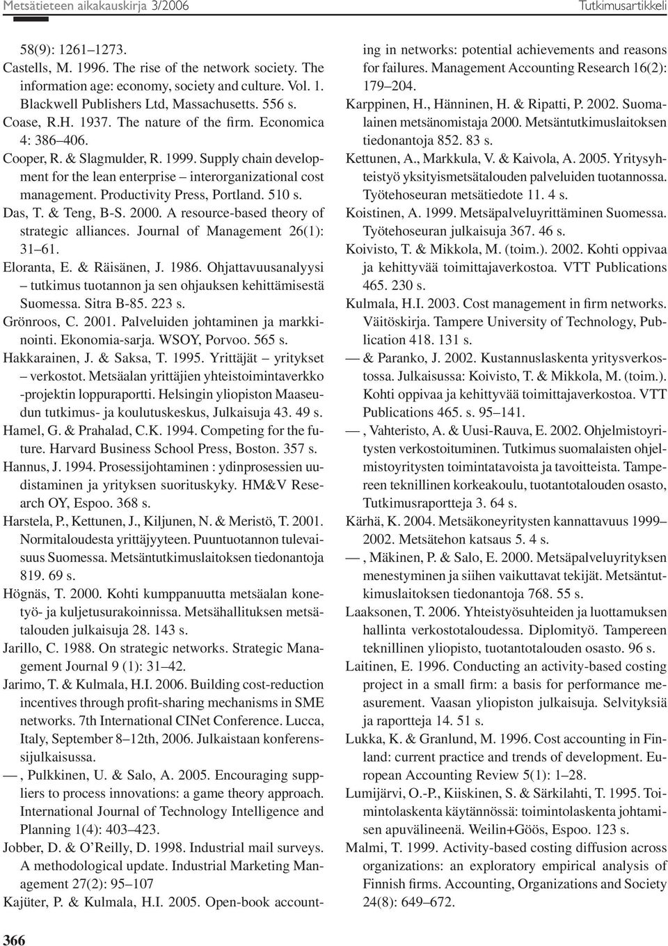 Productivity Press, Portland. 510 s. Das, T. & Teng, B-S. 2000. A resource-based theory of strategic alliances. Journal of Management 26(1): 31 61. Eloranta, E. & Räisänen, J. 1986.