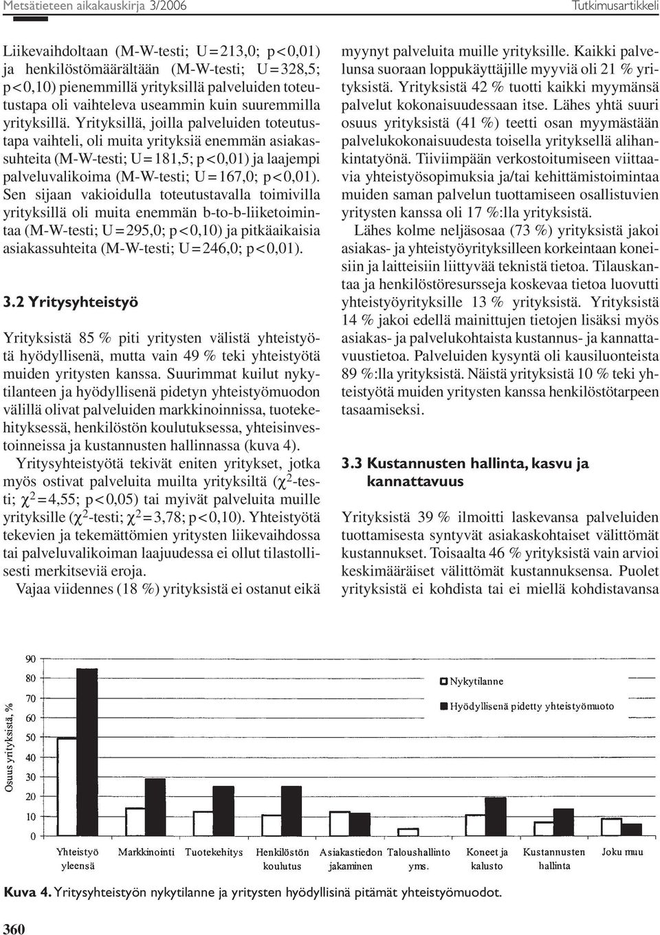 Yrityksillä, joilla palveluiden toteutustapa vaihteli, oli muita yrityksiä enemmän asiakassuhteita (M-W-testi; U = 181,5; p < 0,01) ja laajempi palveluvalikoima (M-W-testi; U = 167,0; p < 0,01).