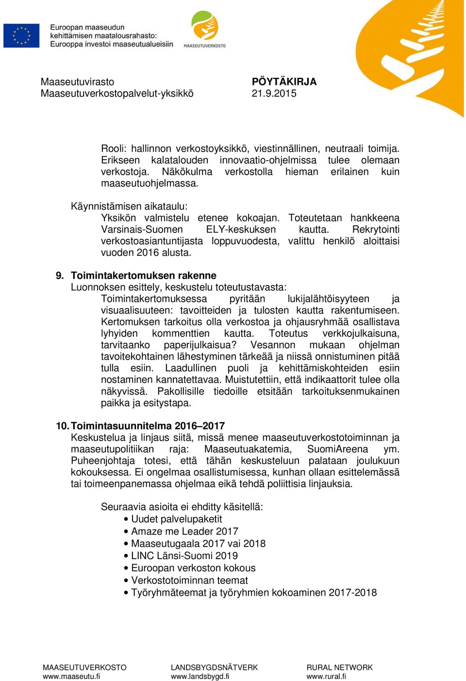 Rekrytointi verkostoasiantuntijasta loppuvuodesta, valittu henkilö aloittaisi vuoden 2016 alusta. 9.