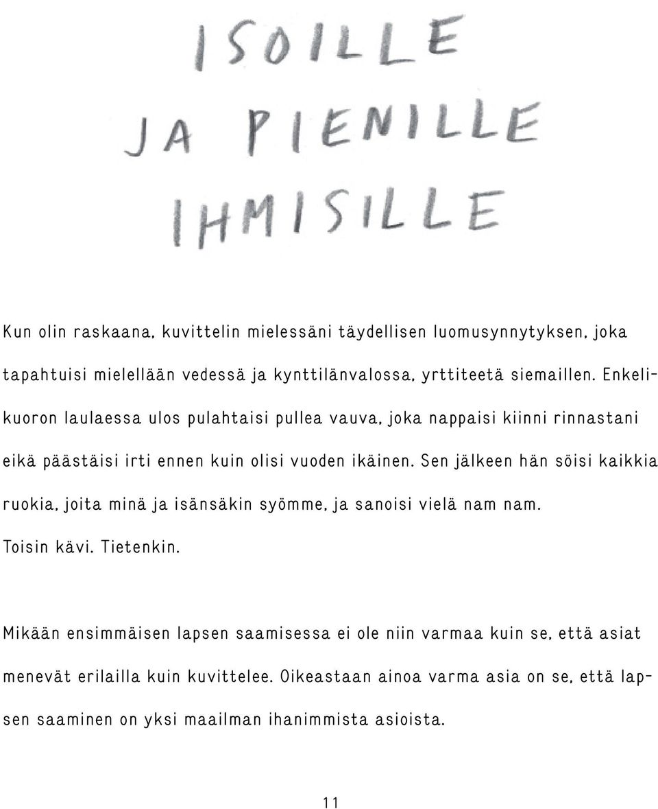 Sen jälkeen hän söisi kaikkia ruokia, joita minä ja isänsäkin syömme, ja sanoisi vielä nam nam. Toisin kävi. Tietenkin.