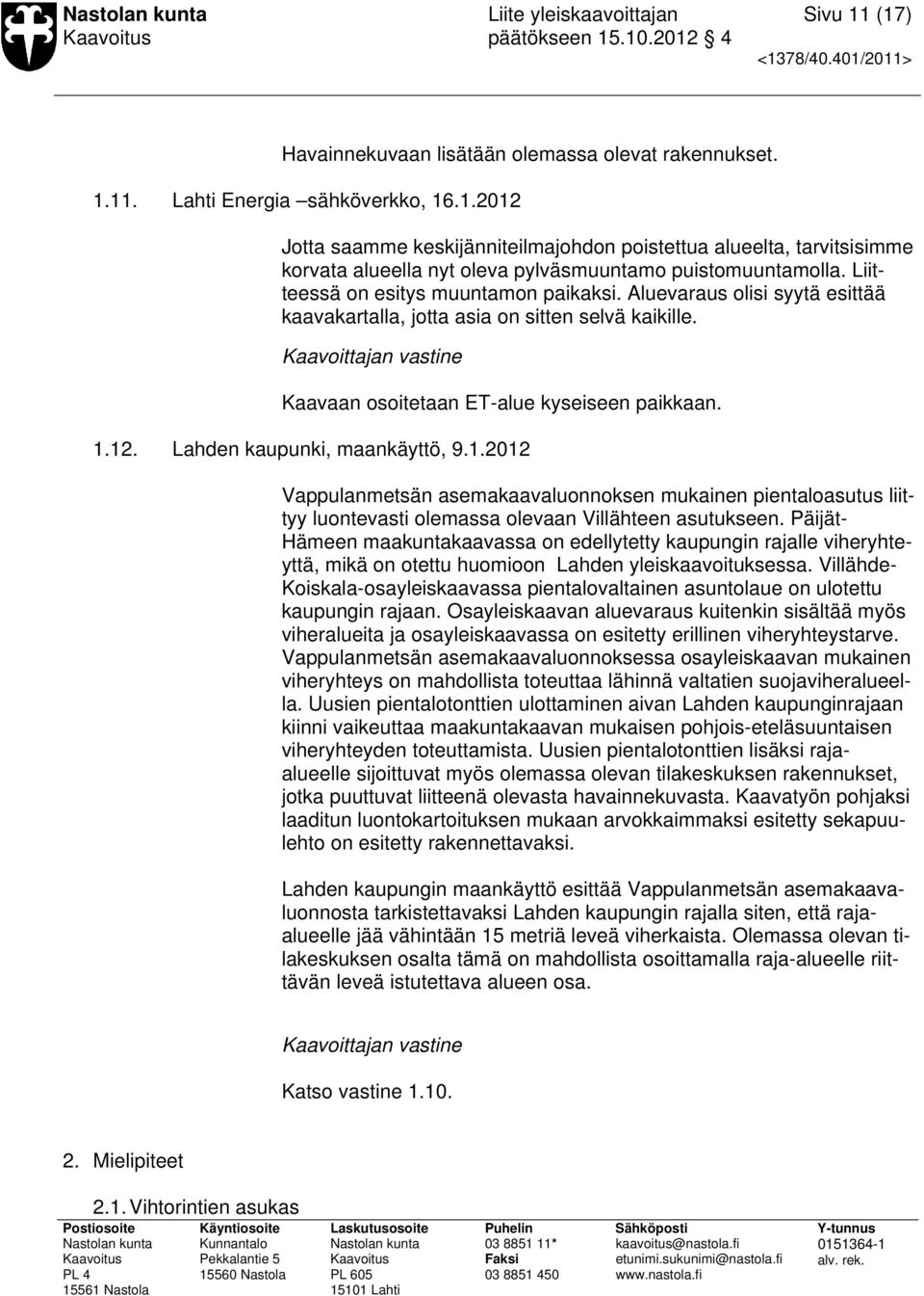 Lahden kaupunki, maankäyttö, 9.1.2012 Vappulanmetsän asemakaavaluonnoksen mukainen pientaloasutus liittyy luontevasti olemassa olevaan Villähteen asutukseen.