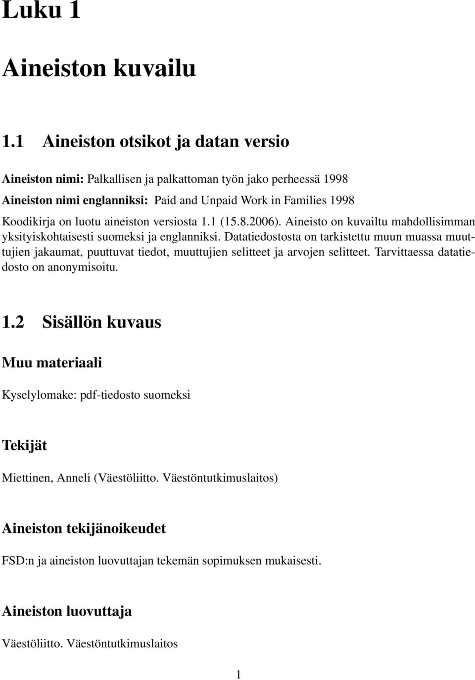 aineiston versiosta 1.1 (15.8.2006). Aineisto on kuvailtu mahdollisimman yksityiskohtaisesti suomeksi ja englanniksi.