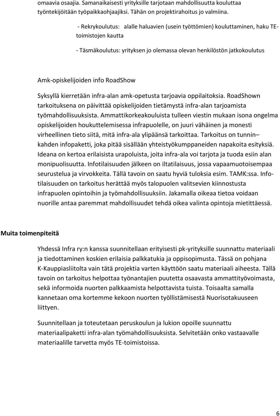 Syksyllä kierretään infra-alan amk-opetusta tarjoavia oppilaitoksia. RoadShown tarkoituksena on päivittää opiskelijoiden tietämystä infra-alan tarjoamista työmahdollisuuksista.