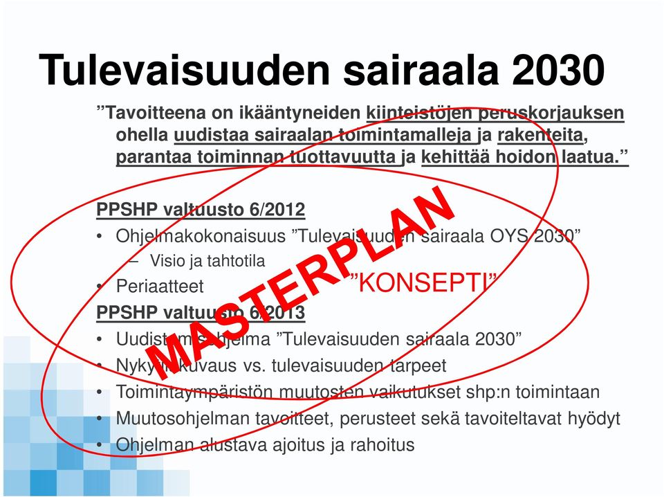 PPSHP valtuusto 6/2012 Ohjelmakokonaisuus Tulevaisuuden sairaala OYS 2030 Visio ja tahtotila Periaatteet PPSHP valtuusto 6/2013 KONSEPTI