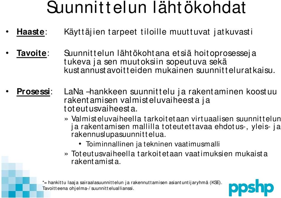 » Valmisteluvaiheella tarkoitetaan virtuaalisen suunnittelun ja rakentamisen mallilla toteutettavaa ehdotus-, yleis- ja rakennuslupasuunnittelua.