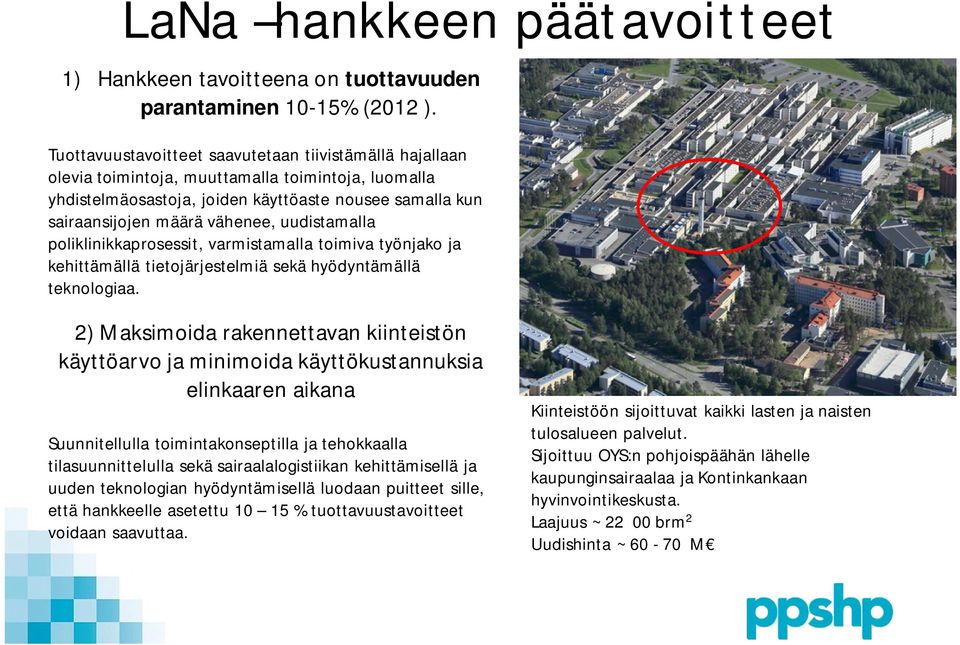 uudistamalla poliklinikkaprosessit, varmistamalla toimiva työnjako ja kehittämällä tietojärjestelmiä sekä hyödyntämällä teknologiaa.