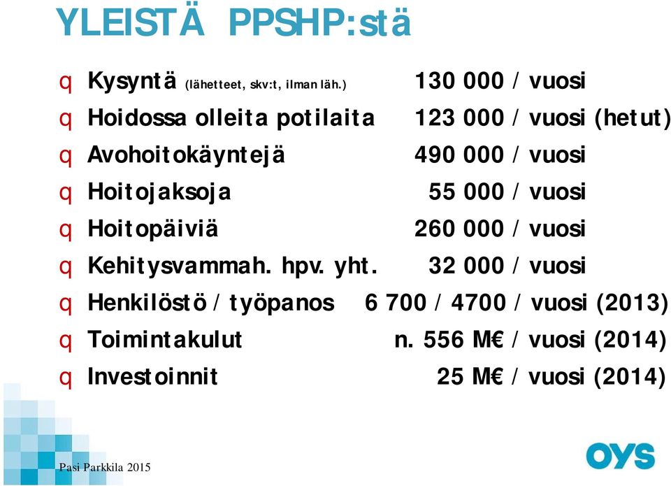 vuosi q Hoitojaksoja 55 000 / vuosi q Hoitopäiviä 260 000 / vuosi q Kehitysvammah. hpv. yht.