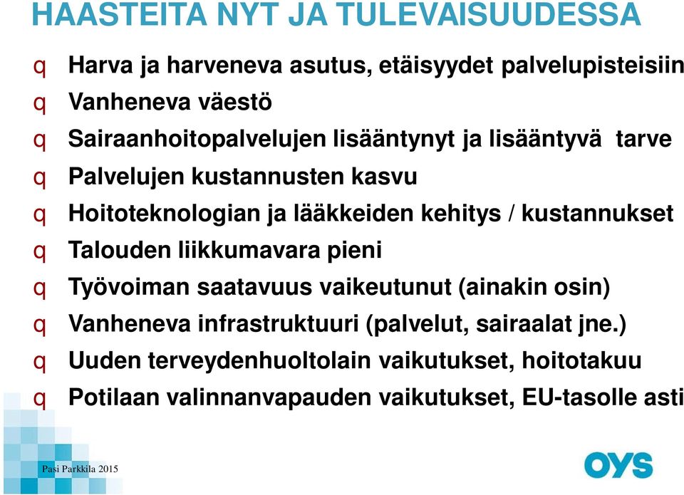 / kustannukset q Talouden liikkumavara pieni q Työvoiman saatavuus vaikeutunut (ainakin osin) q Vanheneva infrastruktuuri