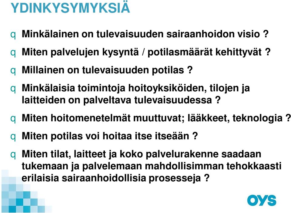 q Minkälaisia toimintoja hoitoyksiköiden, tilojen ja laitteiden on palveltava tulevaisuudessa?