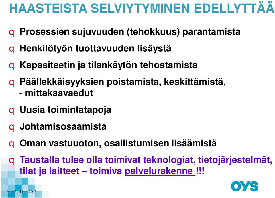 keskittämistä, - mittakaavaedut q Uusia toimintatapoja q Johtamisosaamista q Oman vastuuoton, osallistumisen