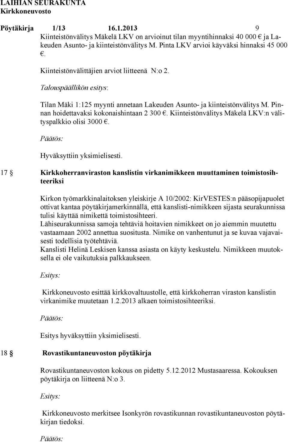 Kiinteistönvälitys Mäkelä LKV:n välityspalkkio olisi 3000. Hyväksyttiin yksimielisesti.
