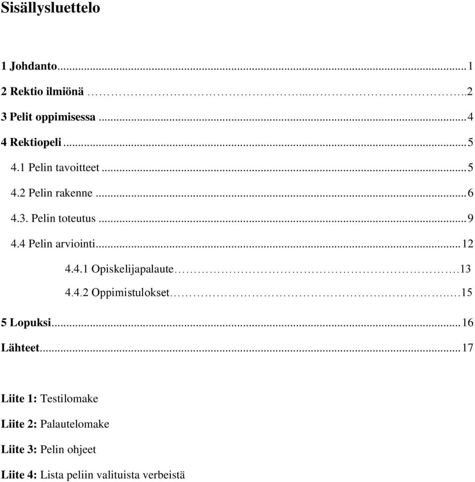 4 Pelin arviointi... 12 4.4.1 Opiskelijapalaute.13 4.4.2 Oppimistulokset...15 5 Lopuksi.