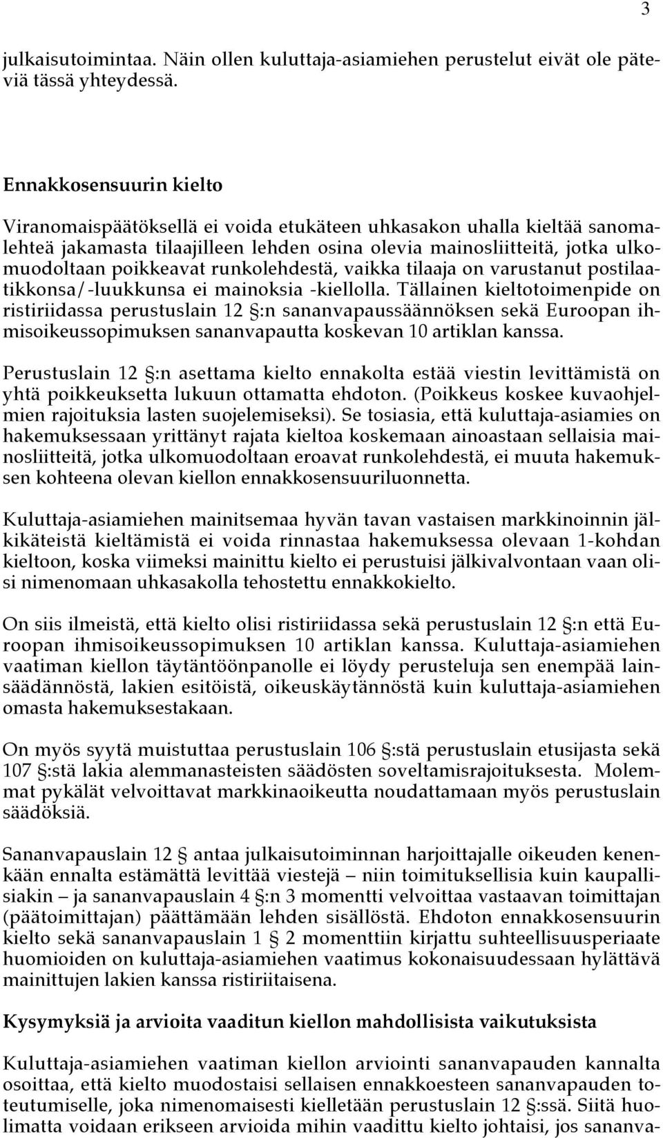 runkolehdestä, vaikka tilaaja on varustanut postilaatikkonsa/-luukkunsa ei mainoksia -kiellolla.