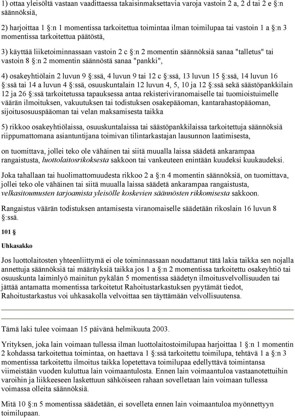 :ssä, 4 luvun 9 tai 12 c :ssä, 13 luvun 15 :ssä, 14 luvun 16 :ssä tai 14 a luvun 4 :ssä, osuuskuntalain 12 luvun 4, 5, 10 ja 12 :ssä sekä säästöpankkilain 12 ja 26 :ssä tarkoitetussa tapauksessa