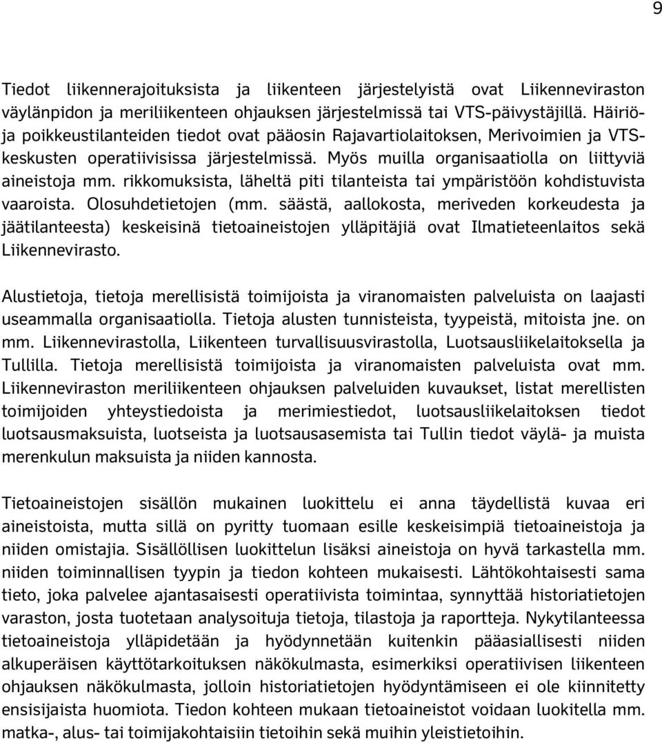 rikkomuksista, läheltä piti tilanteista tai ympäristöön kohdistuvista vaaroista. Olosuhdetietojen (mm.