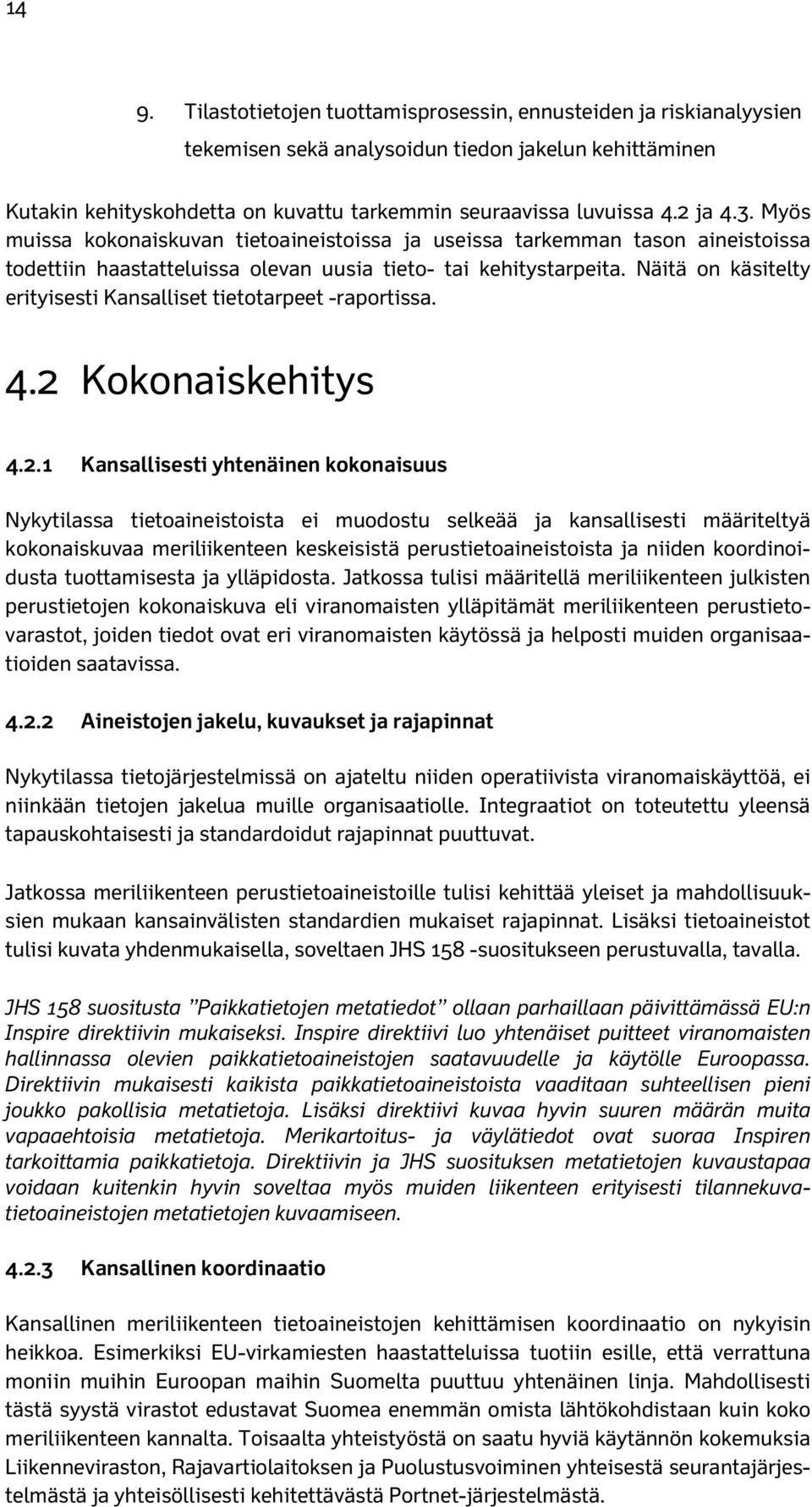 Näitä on käsitelty erityisesti Kansalliset tietotarpeet -raportissa. 4.2 