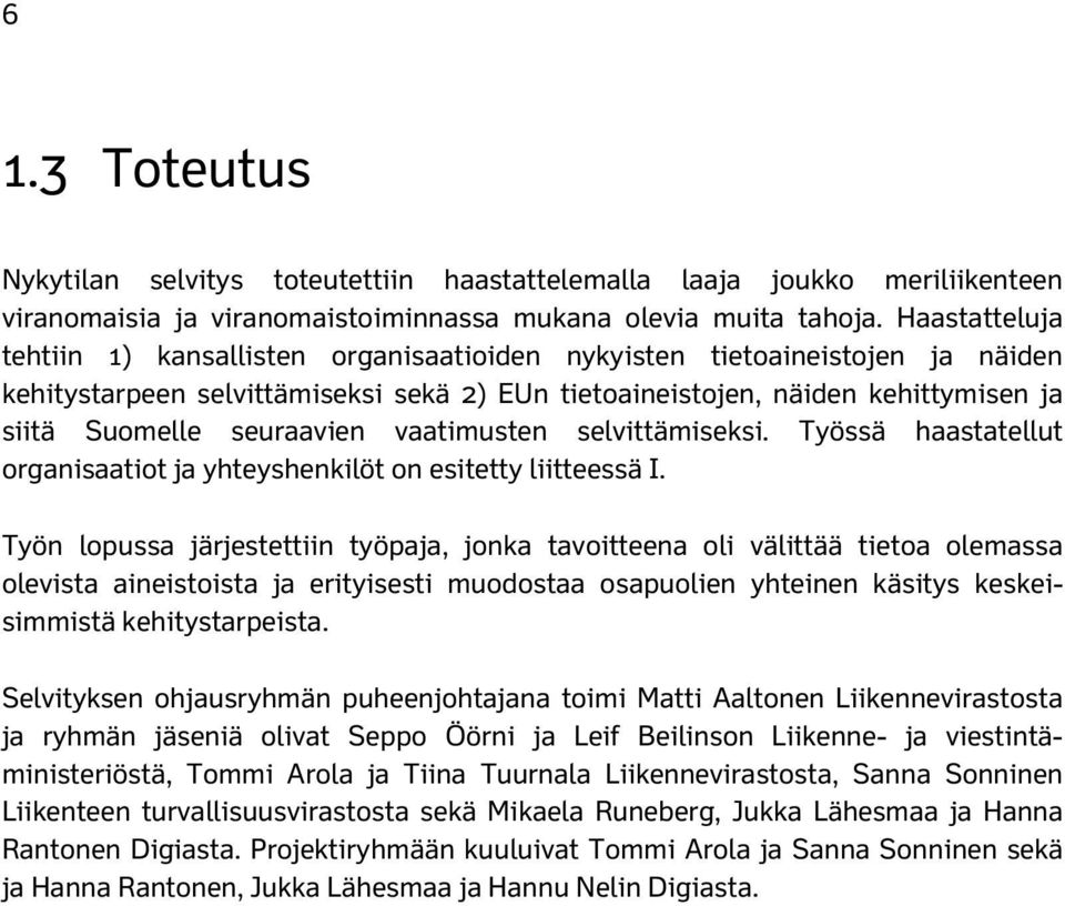 seuraavien vaatimusten selvittämiseksi. Työssä haastatellut organisaatiot ja yhteyshenkilöt on esitetty liitteessä I.