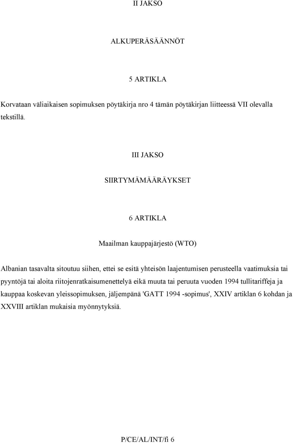 laajentumisen perusteella vaatimuksia tai pyyntöjä tai aloita riitojenratkaisumenettelyä eikä muuta tai peruuta vuoden 1994 tullitariffeja