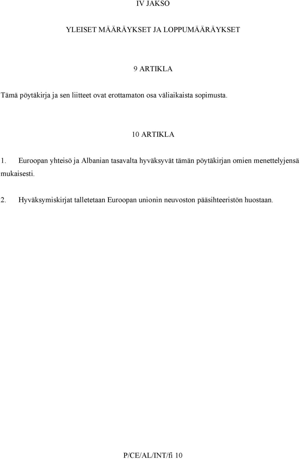 Euroopan yhteisö ja Albanian tasavalta hyväksyvät tämän pöytäkirjan omien
