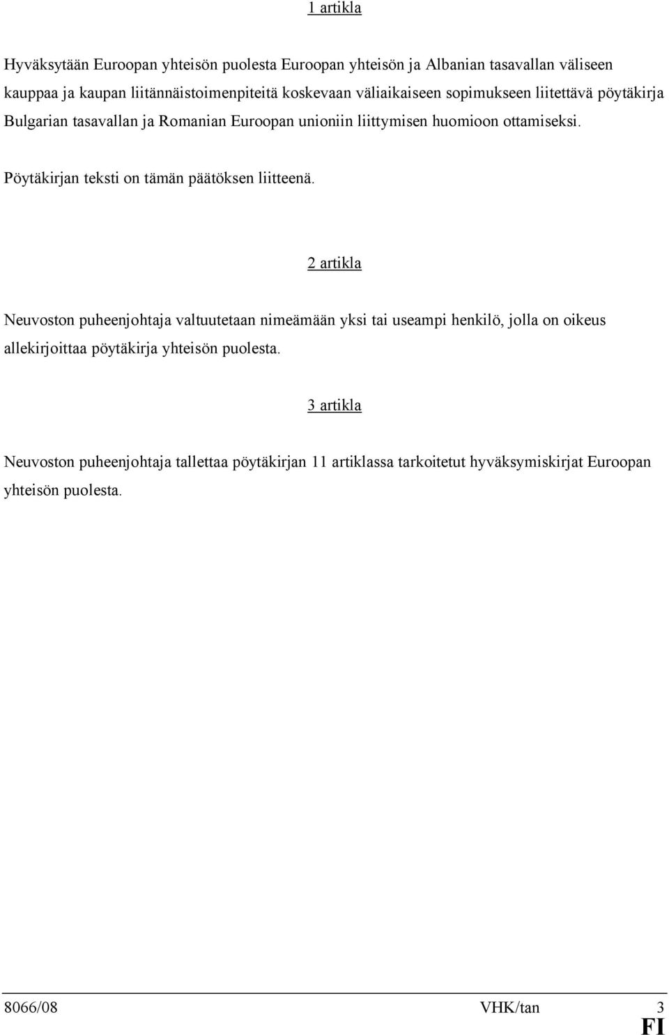 Pöytäkirjan teksti on tämän päätöksen liitteenä.