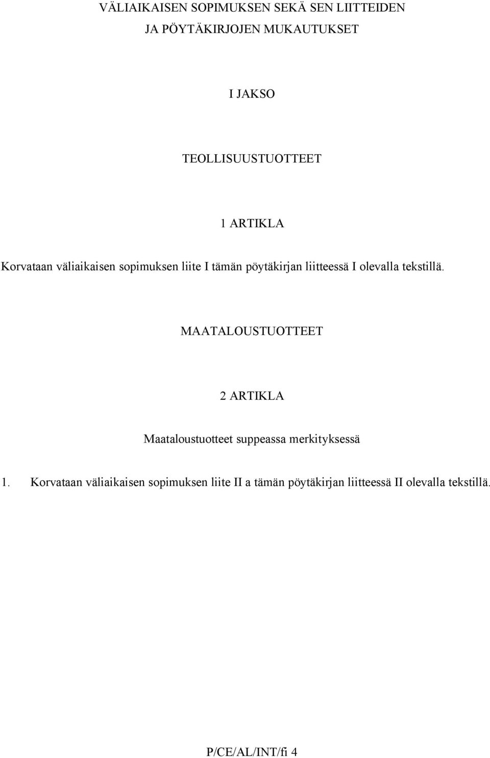 liitteessä I olevalla tekstillä.