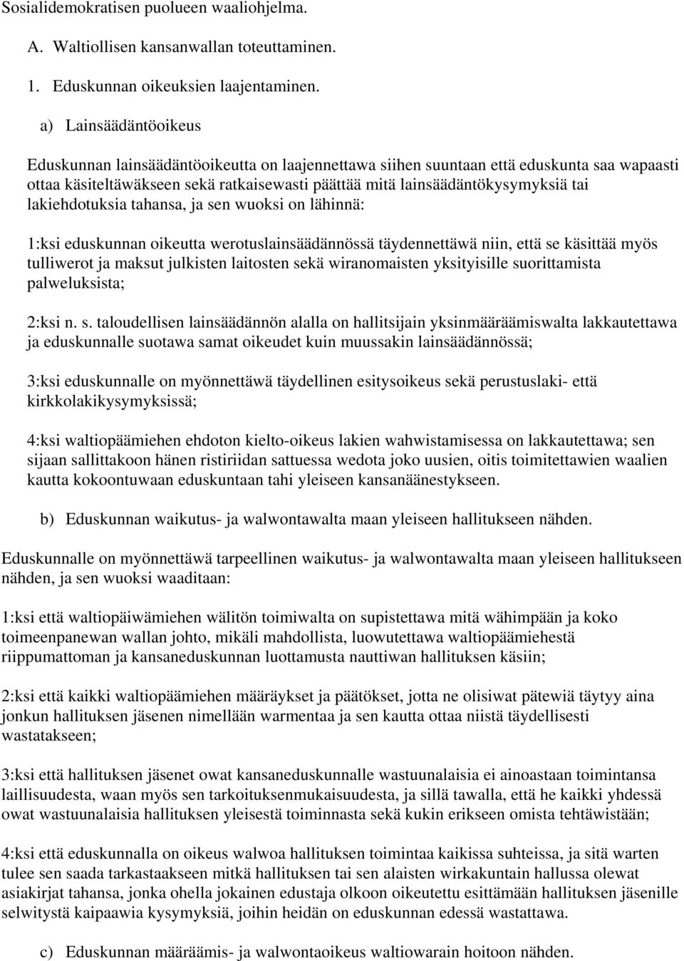 lakiehdotuksia tahansa, ja sen wuoksi on lähinnä: 1:ksi eduskunnan oikeutta werotuslainsäädännössä täydennettäwä niin, että se käsittää myös tulliwerot ja maksut julkisten laitosten sekä